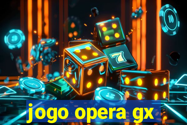 jogo opera gx